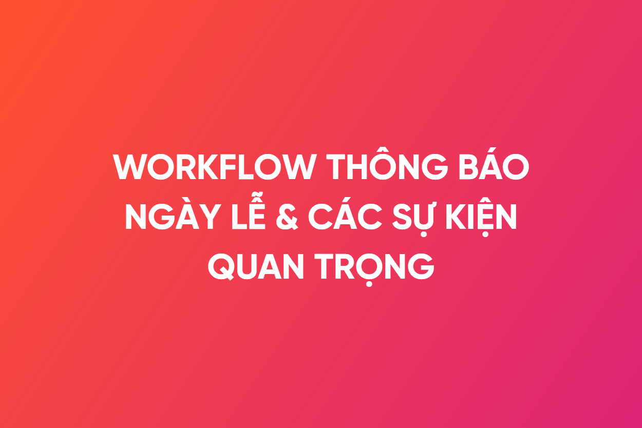 Workflow Thong Bao Ngay Le Quan Trong